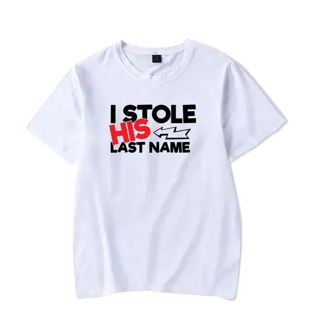 I Stole His Last Name T Shirt